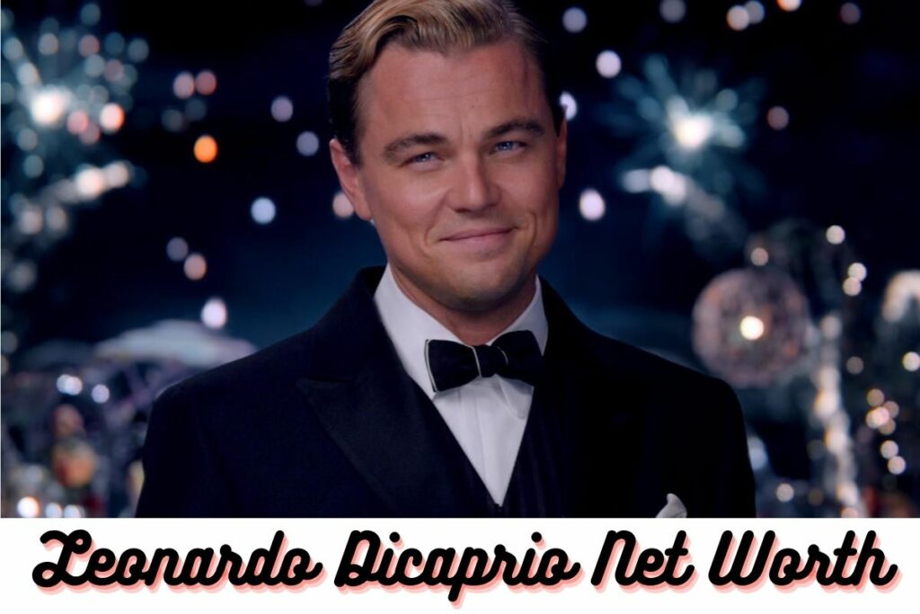 Leonardo Dicaprio Net Worth Early Life, Rise to Success & More Details!