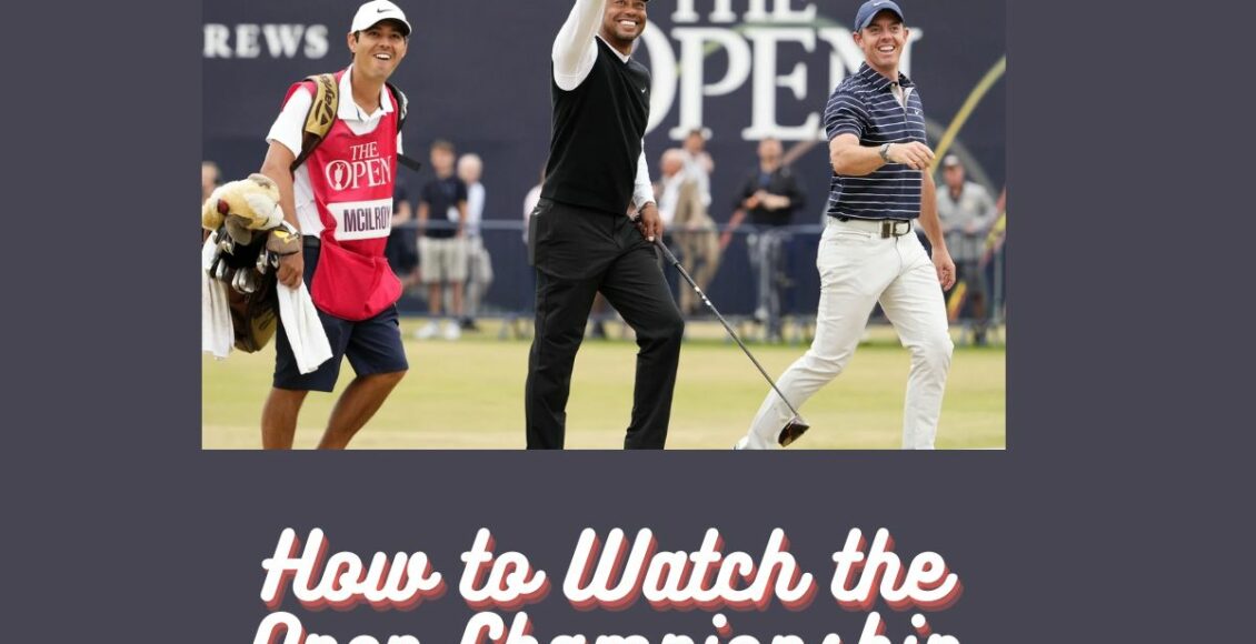 How to Watch the Open Championship