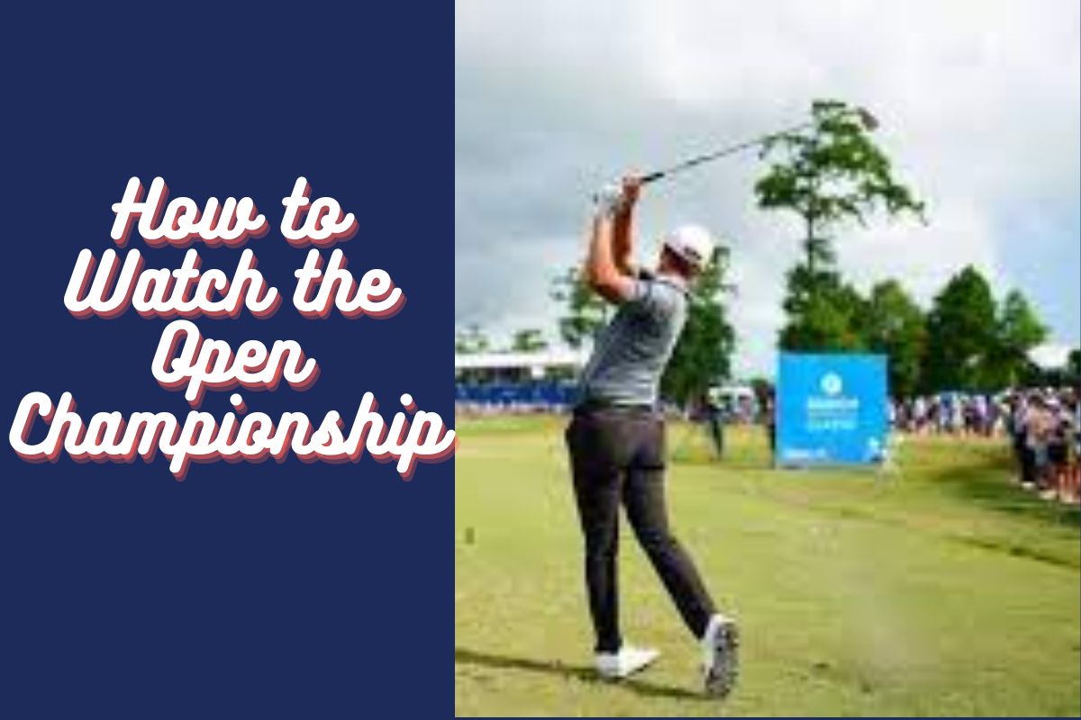 How to Watch the Open Championship