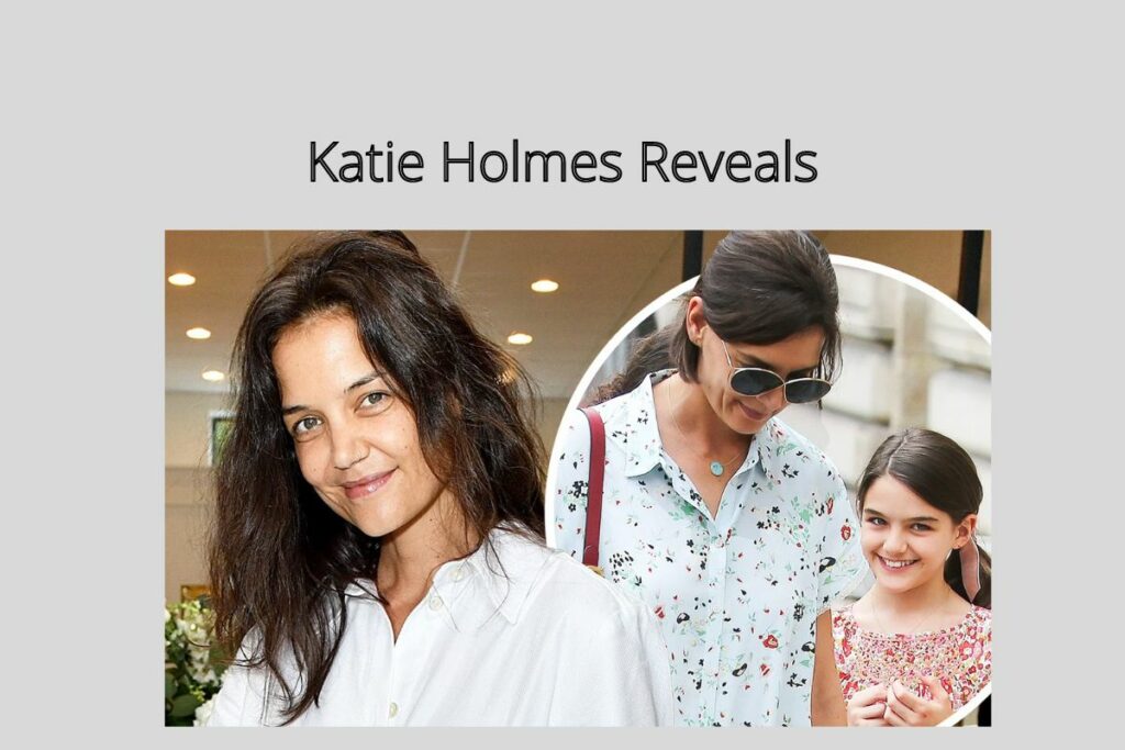 Katie Holmes Reveals