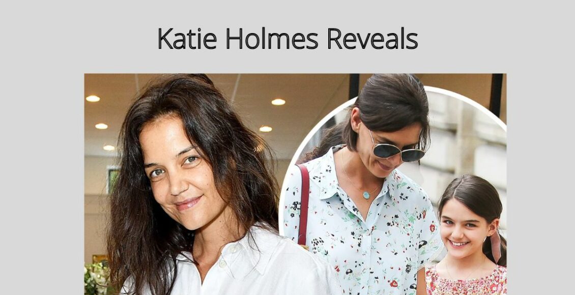 Katie Holmes Reveals