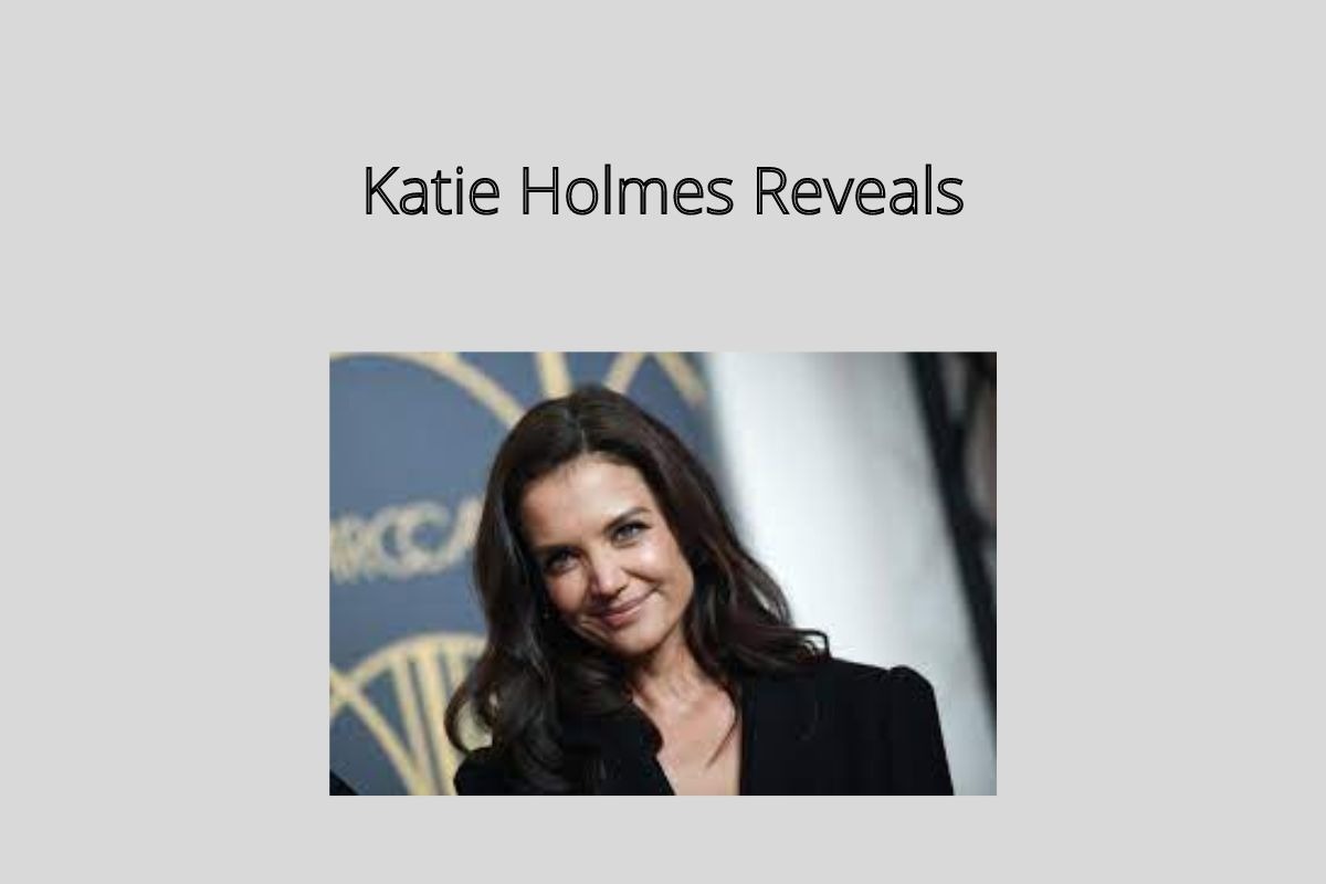 Katie Holmes Reveals