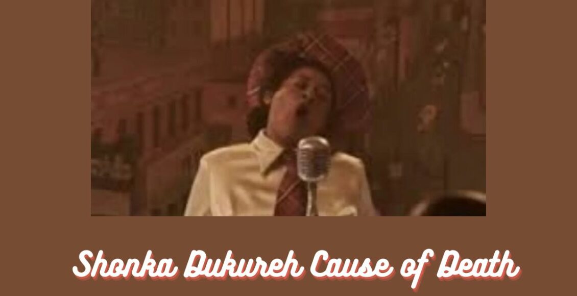 Shonka Dukureh Cause of Death