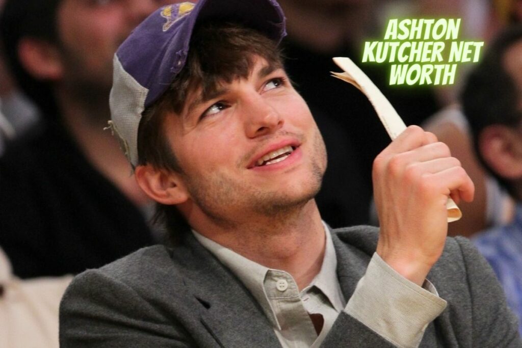 Ashton Kutcher Net Worth