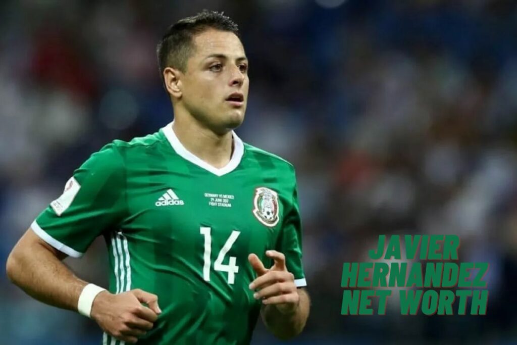 Javier Hernandez Net Worth