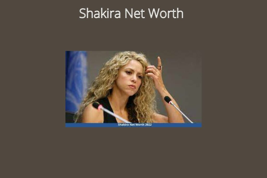 Shakira Net Worth