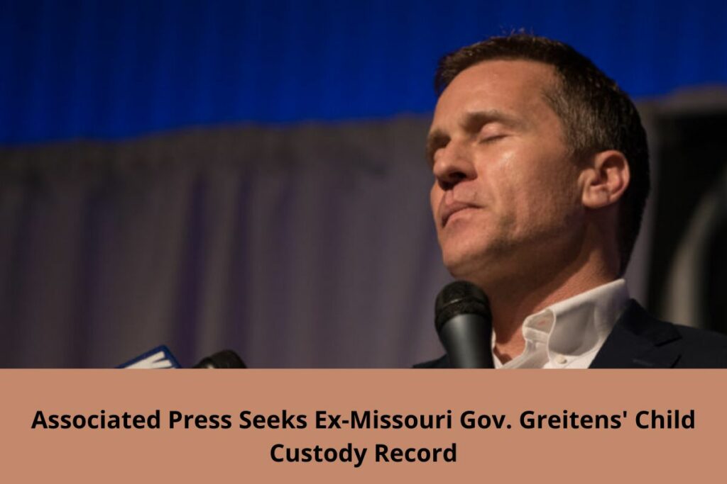 Associated Press Seeks Ex-Missouri Gov. Greitens' Child Custody Record