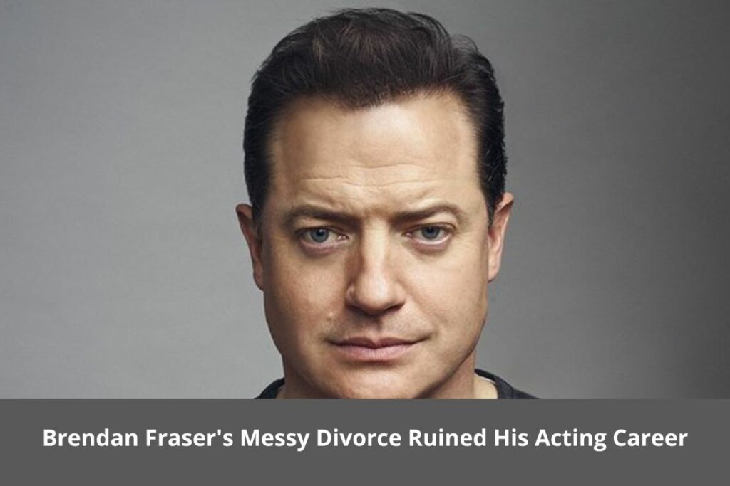 Brendan Fraser's Messy Divorce Ruined His Acting Career