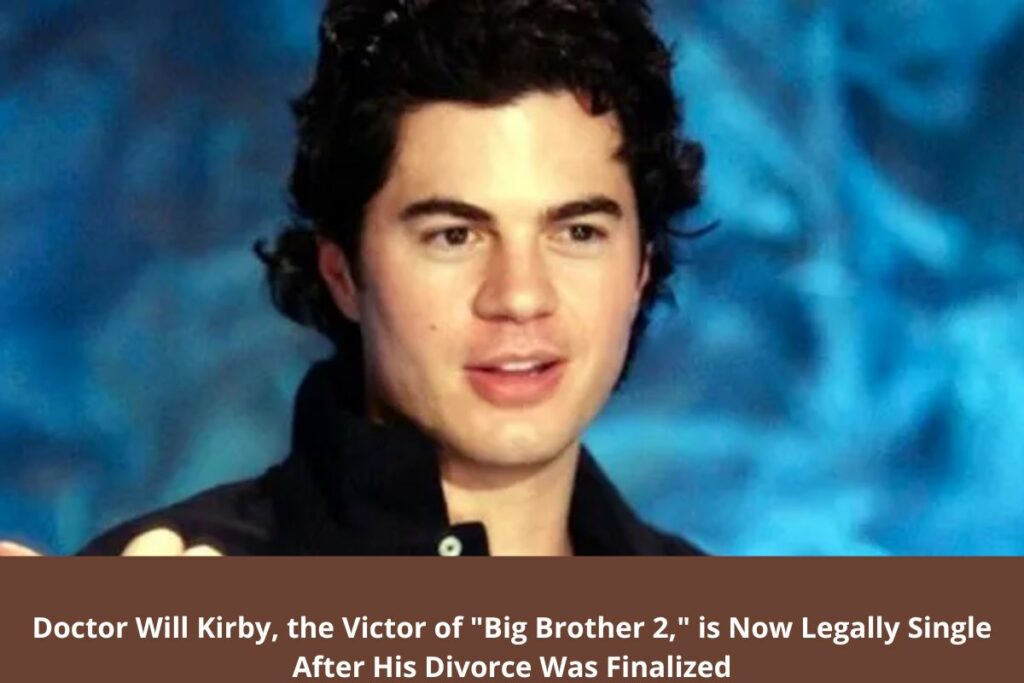 Doctor Will Kirby, the Victor of "Big Brother 2," is Now Legally Single After His Divorce Was Finalized