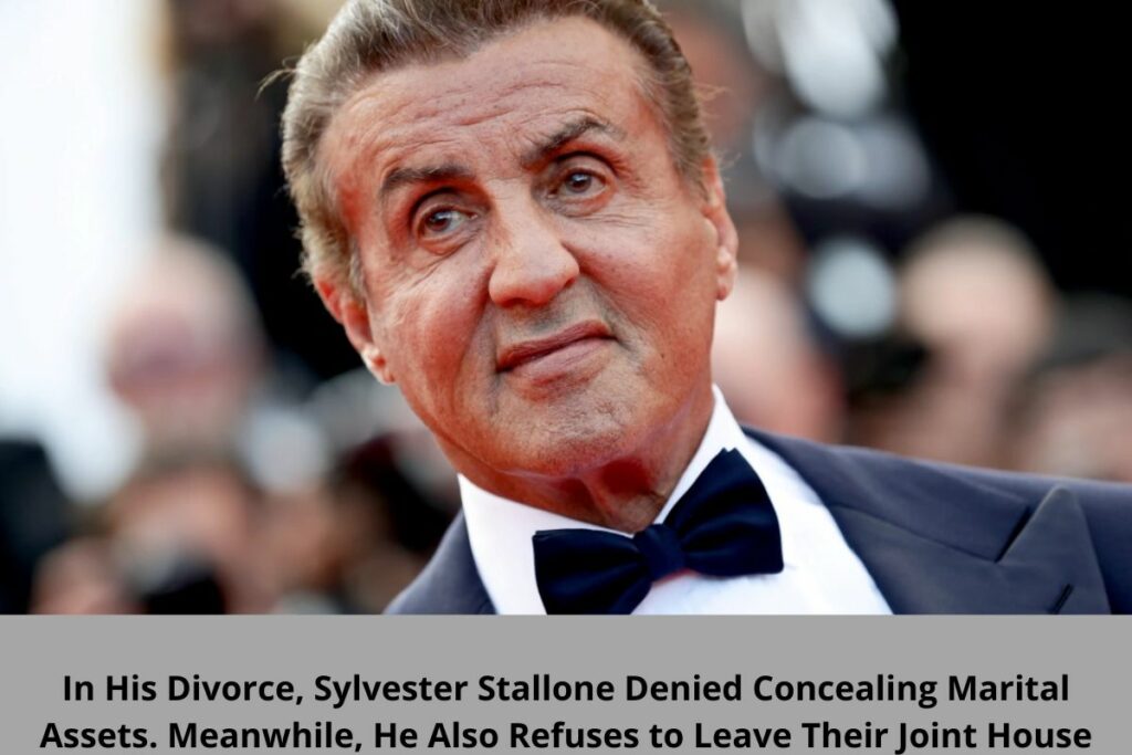 In His Divorce, Sylvester Stallone Denied Concealing Marital Assets. Meanwhile, He Also Refuses to Leave Their Joint House