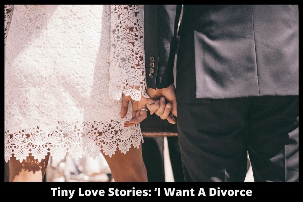 Tiny Love Stories: ‘I Want A Divorce