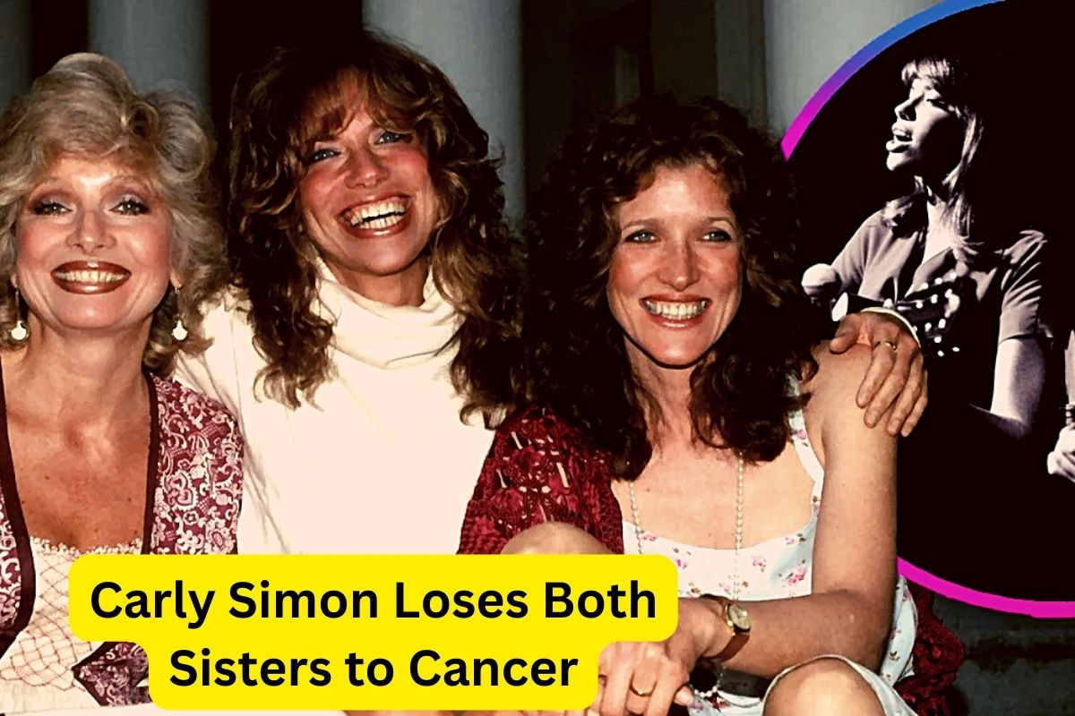 Carly Simon Loses Both Sisters to Cancer