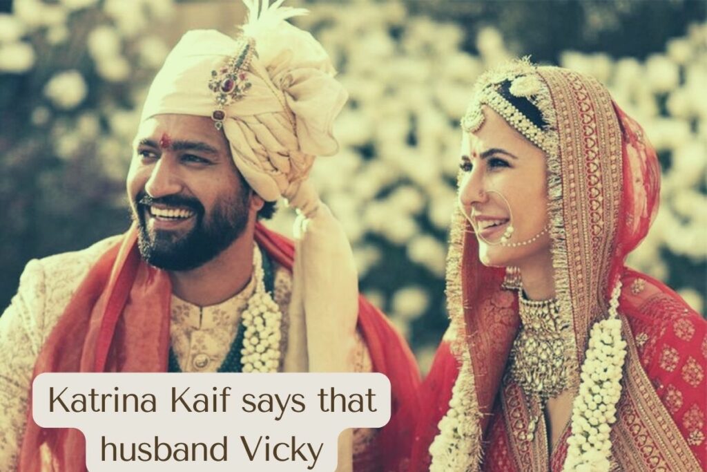 Katrina Kaif says that husband Vicky