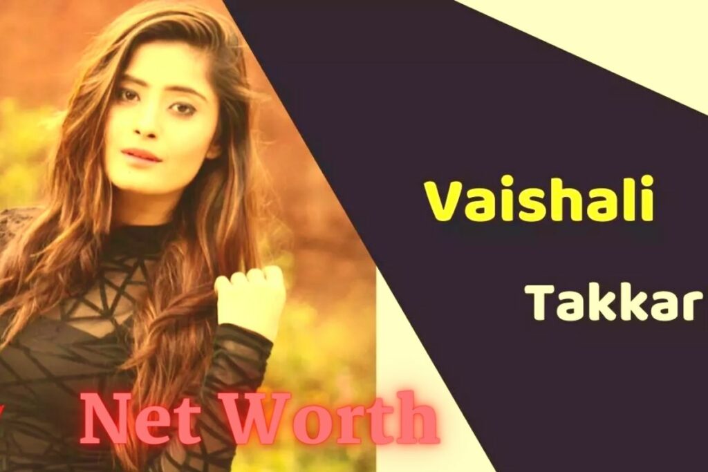 Vaishali Takkar Net Worth