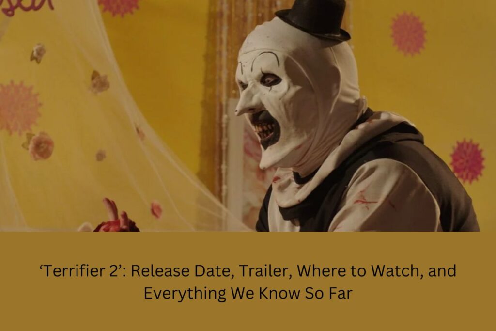 ‘Terrifier 2’ Release Date, Trailer, Where to Watch, and Everything We Know So Far