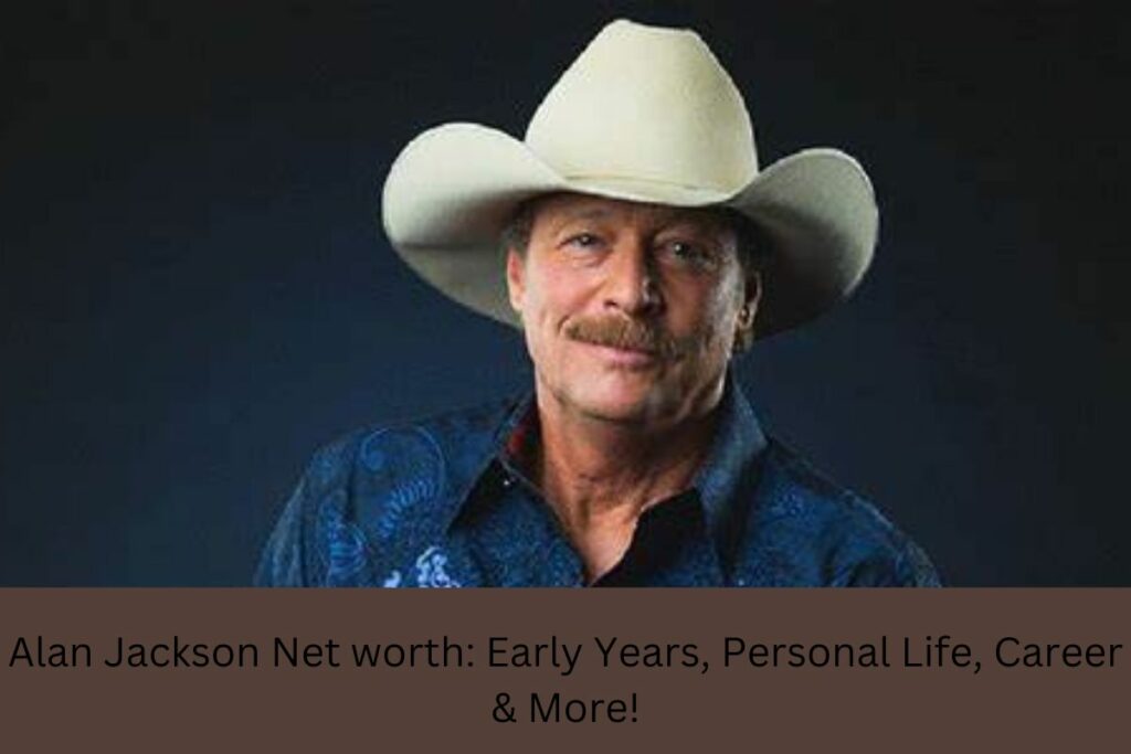 Alan Jackson Net worth Early Years, Personal Life, Career & More!