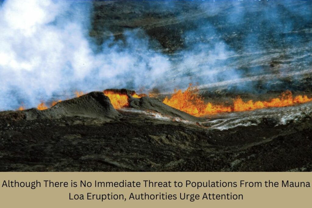 Although There is No Immediate Threat to Populations from the Mauna Loa Eruption, Authorities Urge Attention