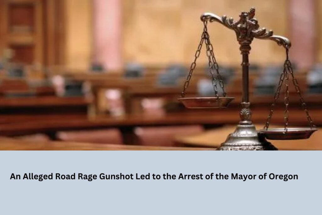 An Alleged Road Rage Gunshot Led to the Arrest of the Mayor of Oregon