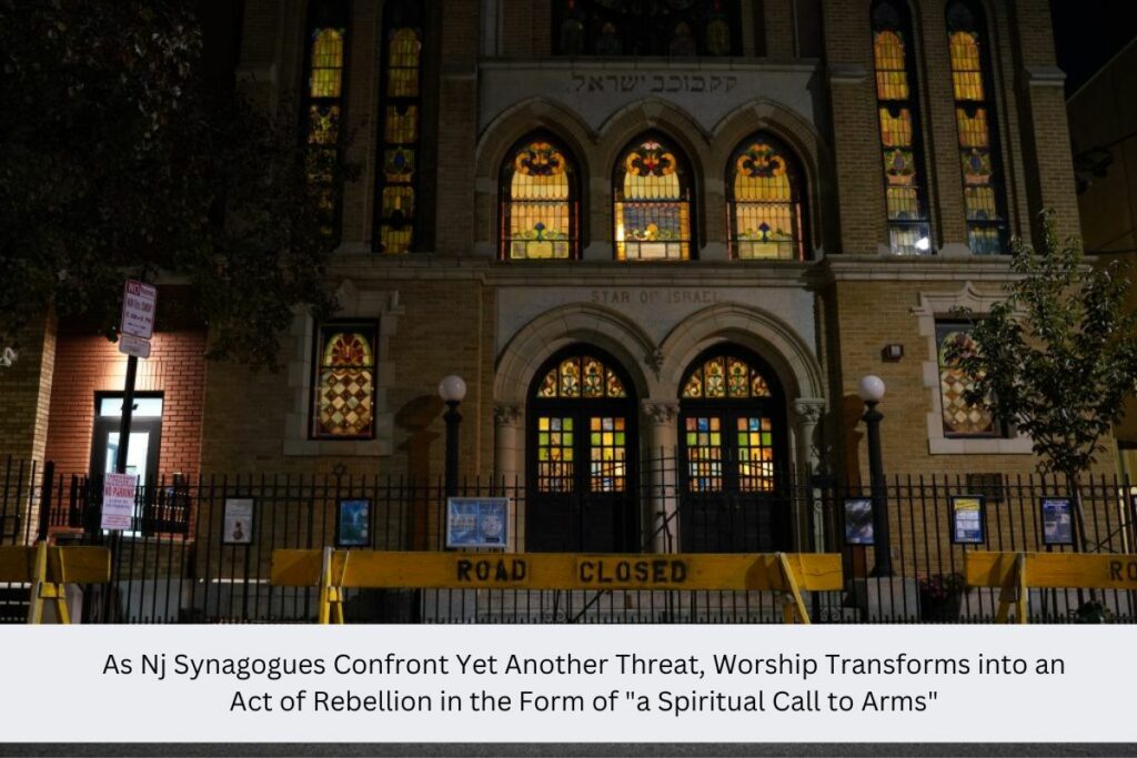 As Nj Synagogues Confront Yet Another Threat, Worship Transforms into an Act of Rebellion in the Form of a Spiritual Call to Arms