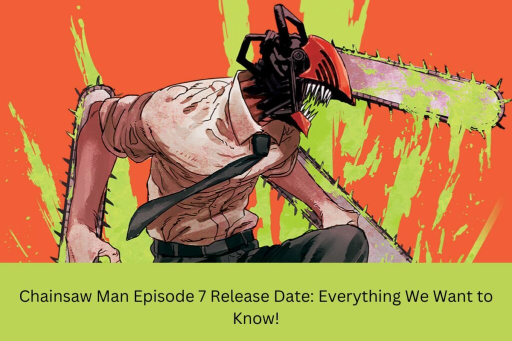 Chainsaw Man Episode 7 Release Date Everything We Want to Know!