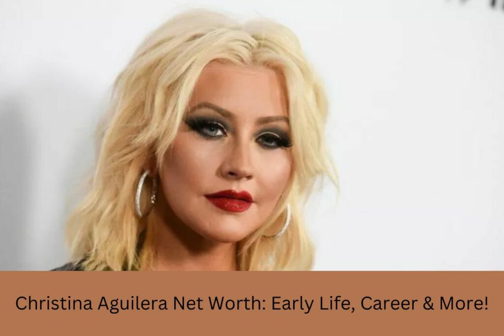 Christina Aguilera Net Worth Early Life, Career & More!