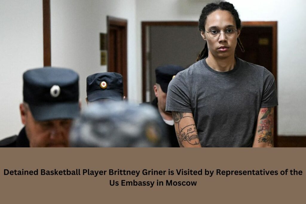 Detained Basketball Player Brittney Griner is Visited by Representatives of the Us Embassy in Moscow