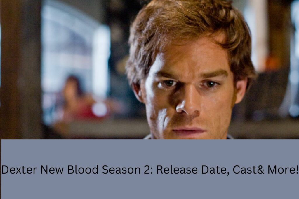 Dexter New Blood Season 2 Release Date, Cast& More!