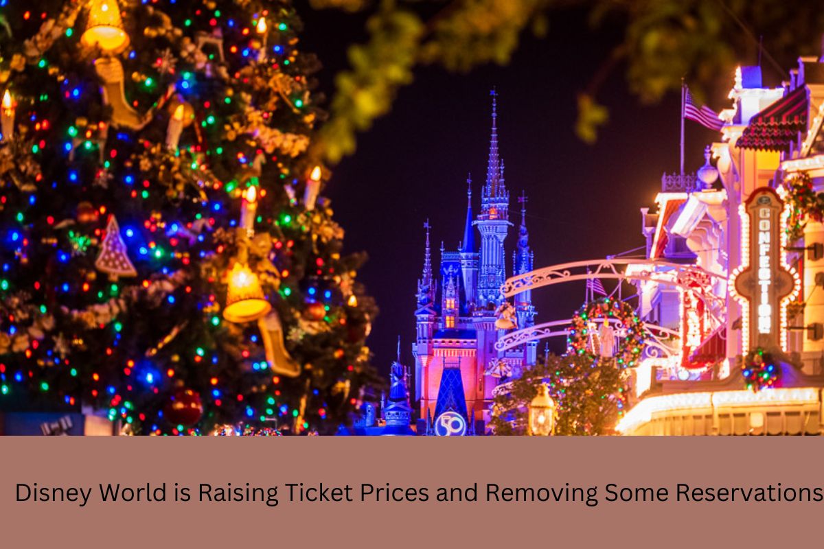 Disney World is Raising Ticket Prices and Removing Some Reservations