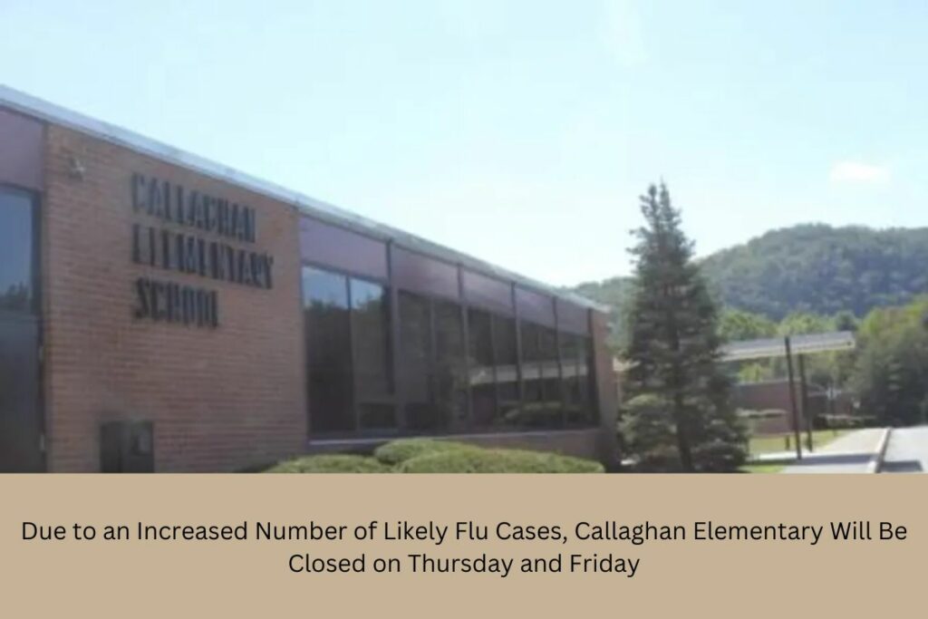 Due to an Increased Number of Likely Flu Cases, Callaghan Elementary Will Be Closed on Thursday and Friday