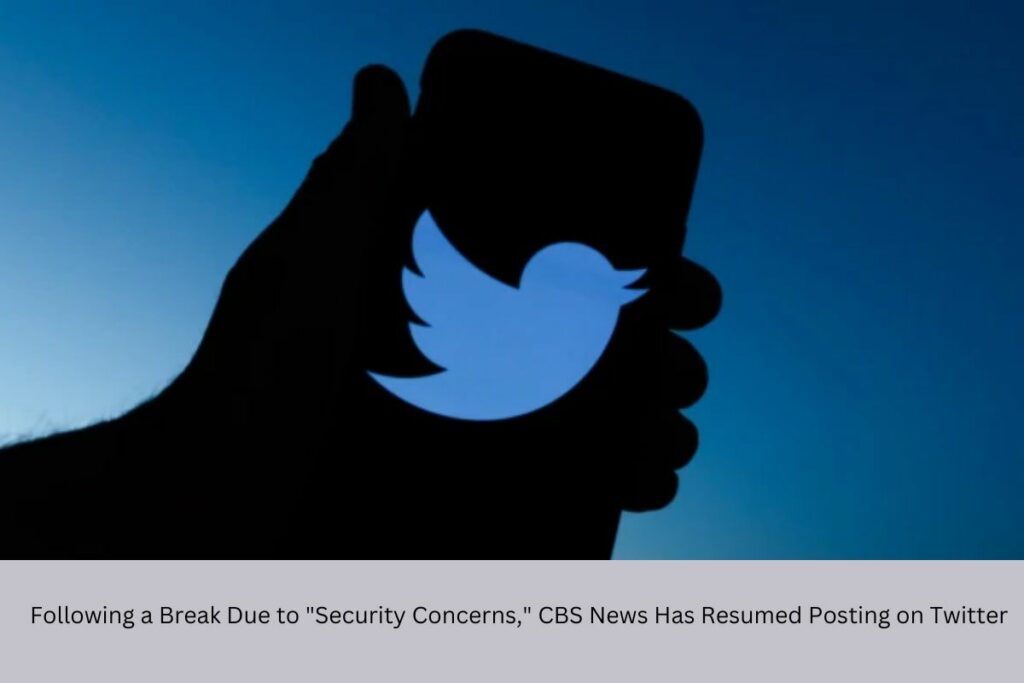 Following a Break Due to Security Concerns, CBS News Has Resumed Posting on Twitter