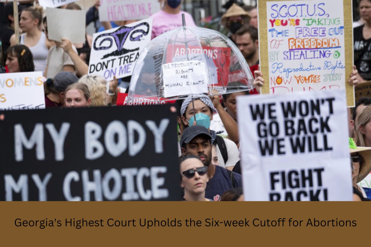 Georgia #39 s Highest Court Upholds the Six week Cutoff for Abortions