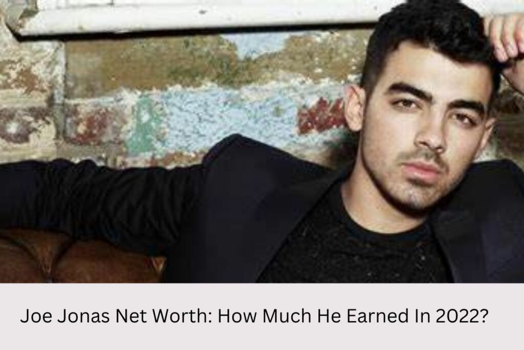 Joe Jonas Net Worth How Much He Earned In 2022? United Fact