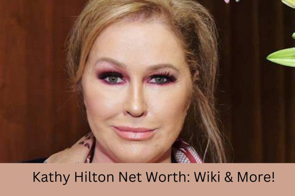 Kathy Hilton Net Worth Wiki & More!