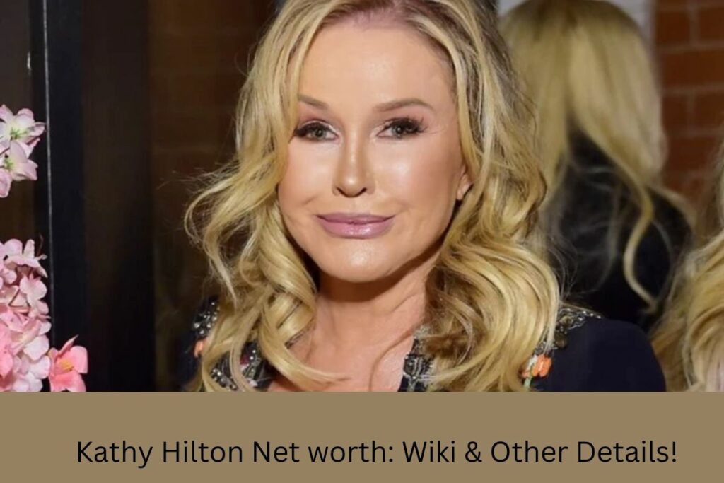 Kathy Hilton Net worth Wiki & Other Details!