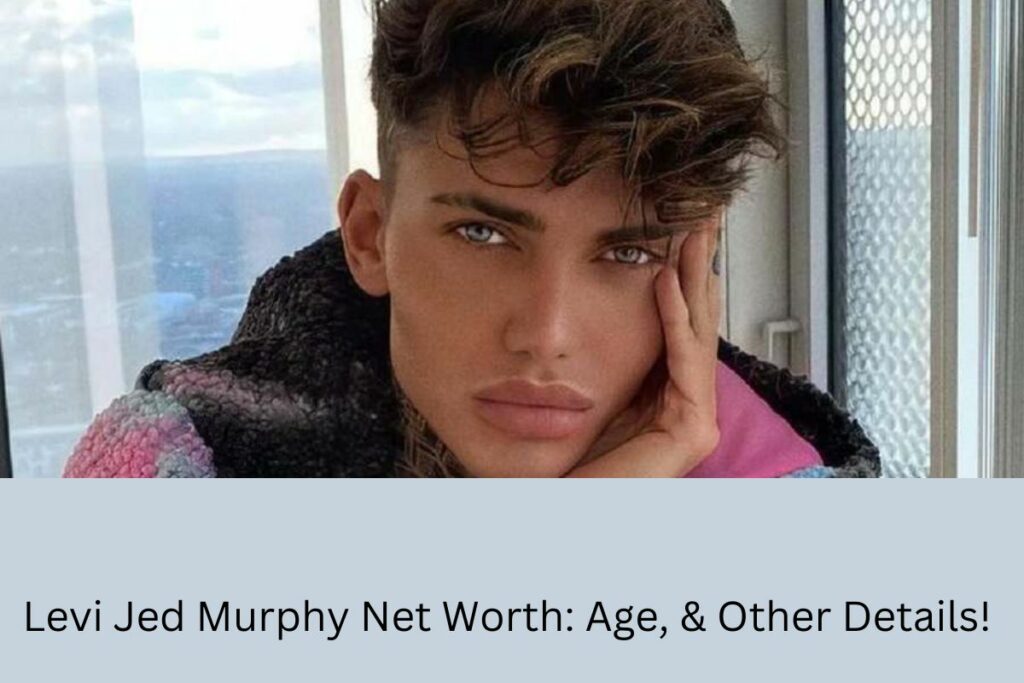 Levi Jed Murphy Net Worth Age, & Other Details!