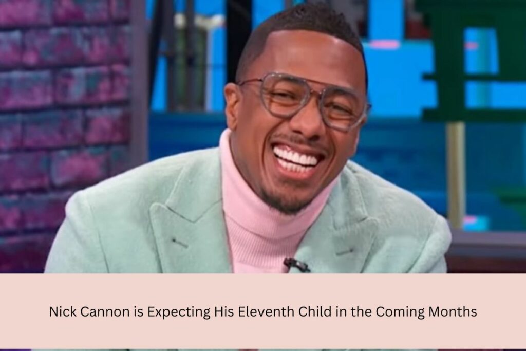 Nick Cannon is Expecting His Eleventh Child in the Coming Months