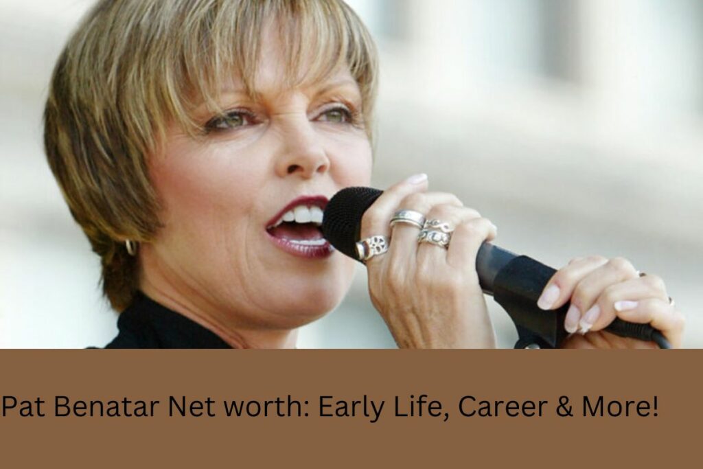 Pat Benatar Net worth Early Life, Career & More!