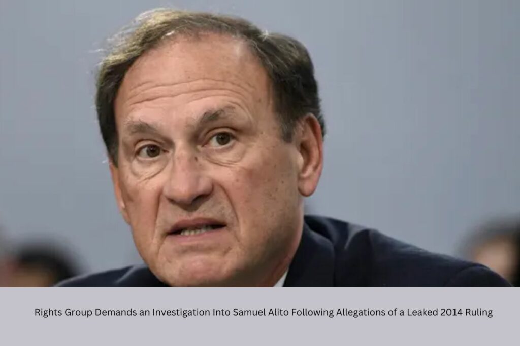 Rights Group Demands an Investigation Into Samuel Alito Following Allegations of a Leaked 2014 Ruling