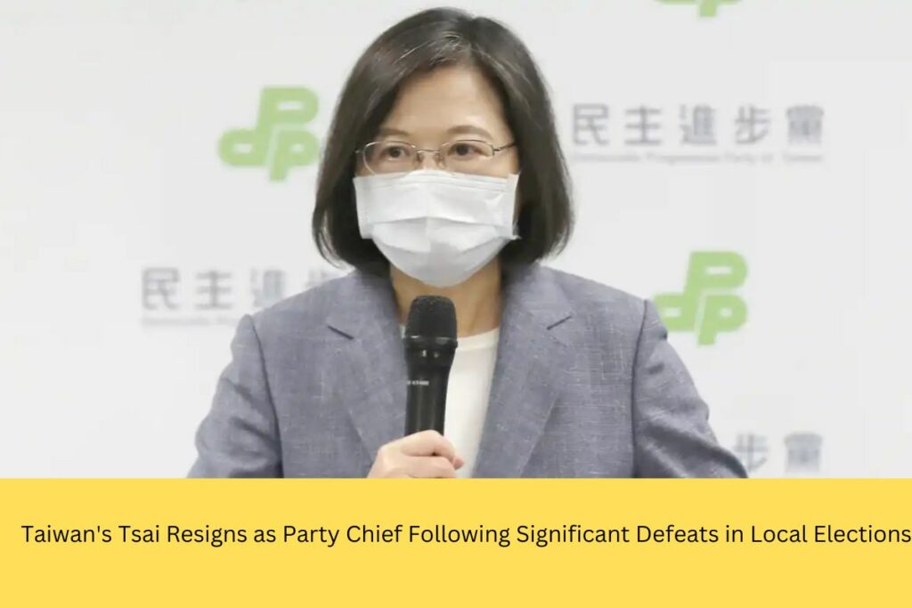 Taiwan's Tsai Resigns as Party Chief Following Significant Defeats in Local Elections