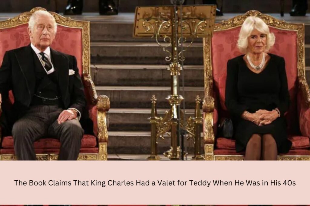 The Book Claims That King Charles Had a Valet for Teddy When He Was in His 40s