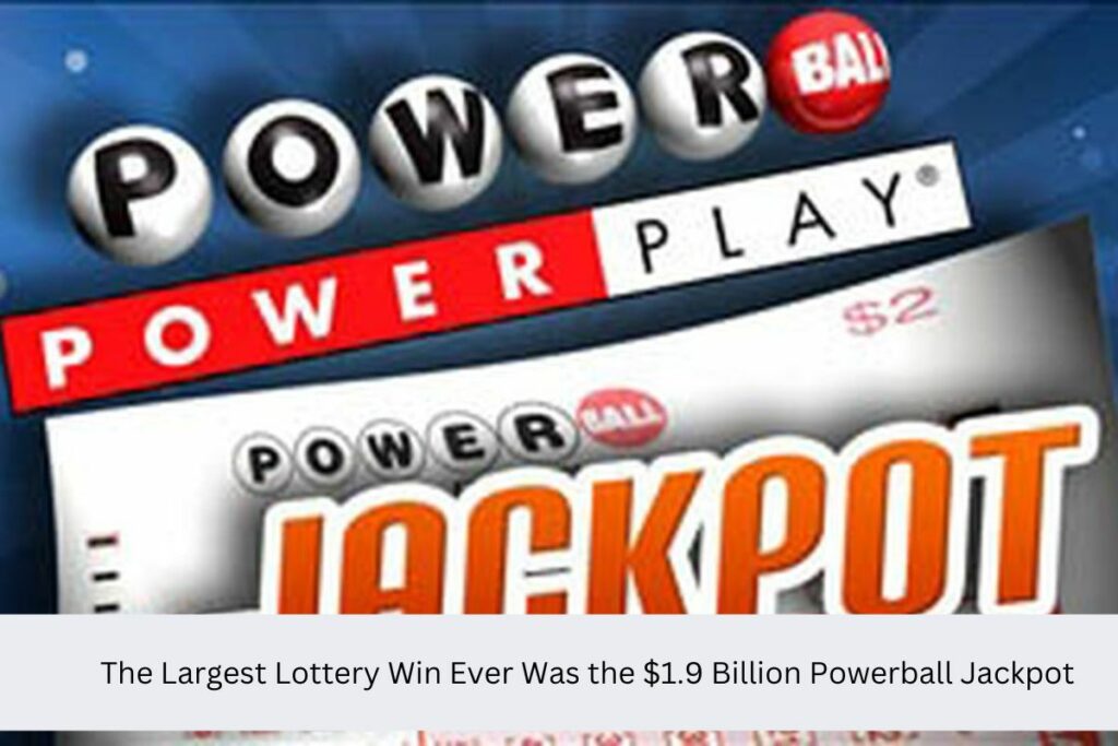 The Largest Lottery Win Ever Was the $1.9 Billion Powerball Jackpot