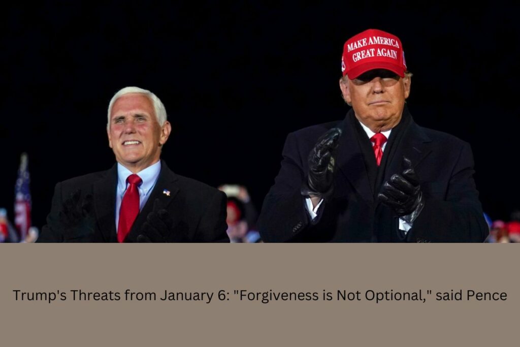 Trump's Threats from January 6 Forgiveness is Not Optional, said Pence