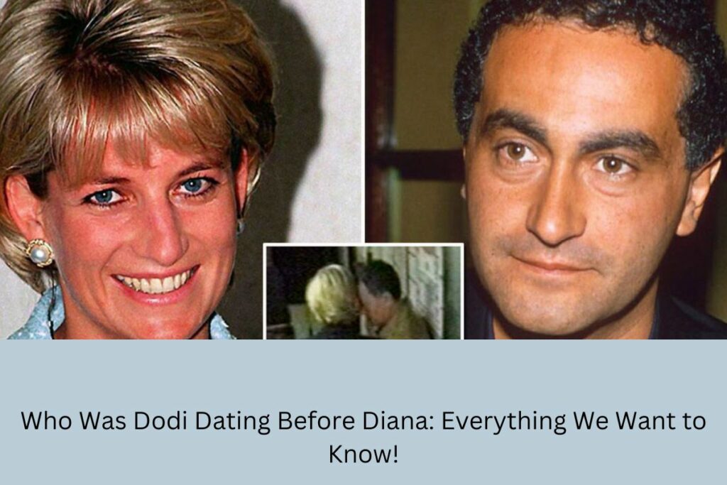 Who Was Dodi Dating Before Diana Everything We Want to Know!