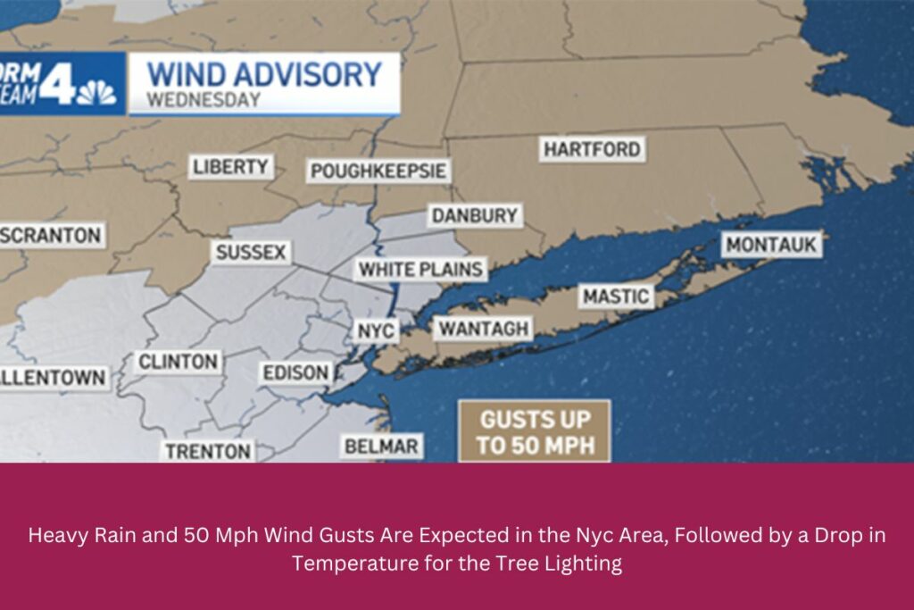 Heavy Rain and 50 Mph Wind Gusts Are Expected in the Nyc Area, Followed by a Drop in Temperature for the Tree Lighting