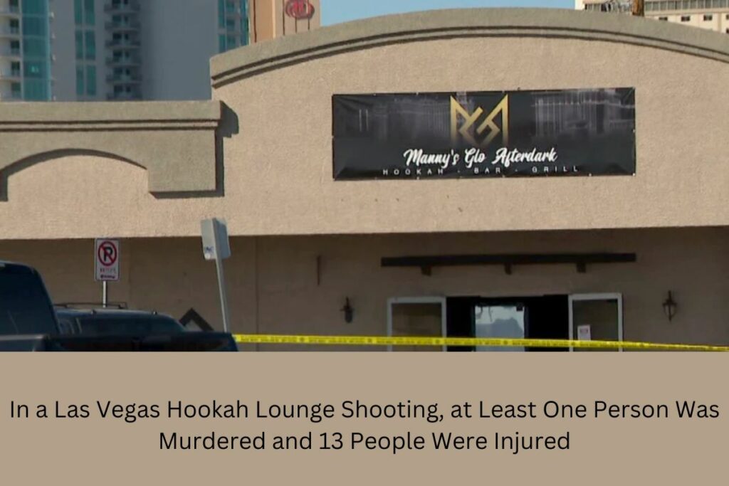 In a Las Vegas Hookah Lounge Shooting, at Least One Person Was Murdered and 13 People Were Injured