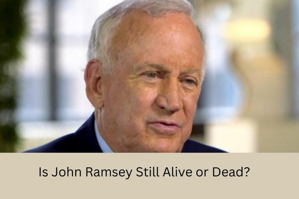 Is John Ramsey Still Alive or Dead