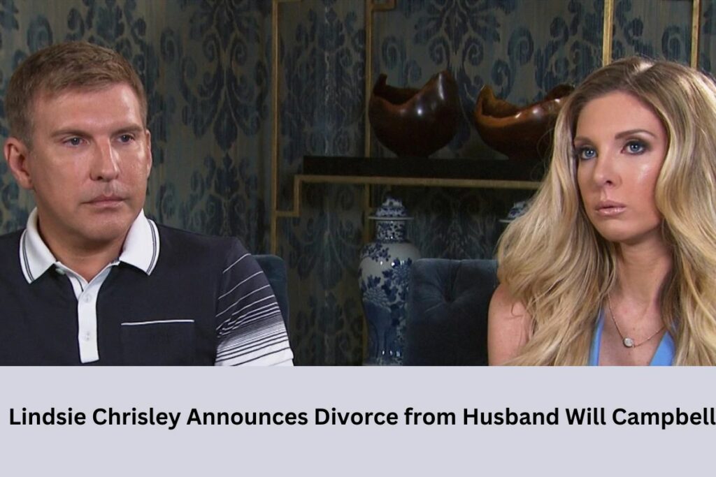 Lindsie Chrisley Announces Divorce from Husband Will Campbell