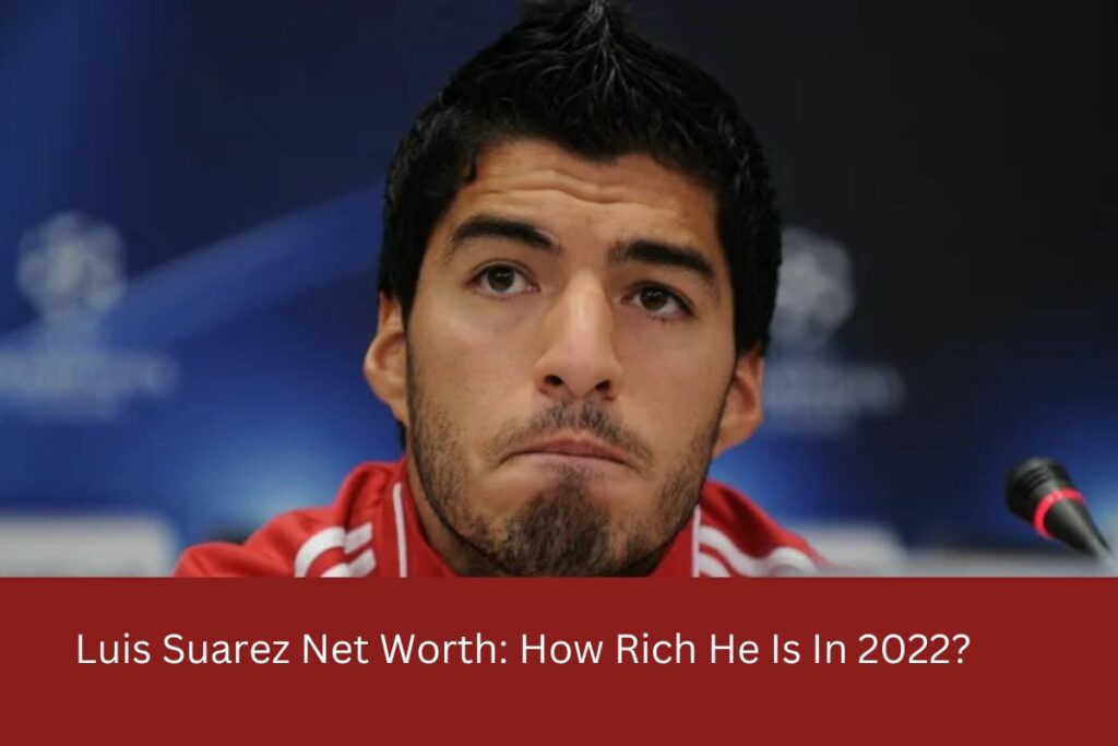 Luis Suarez Net Worth