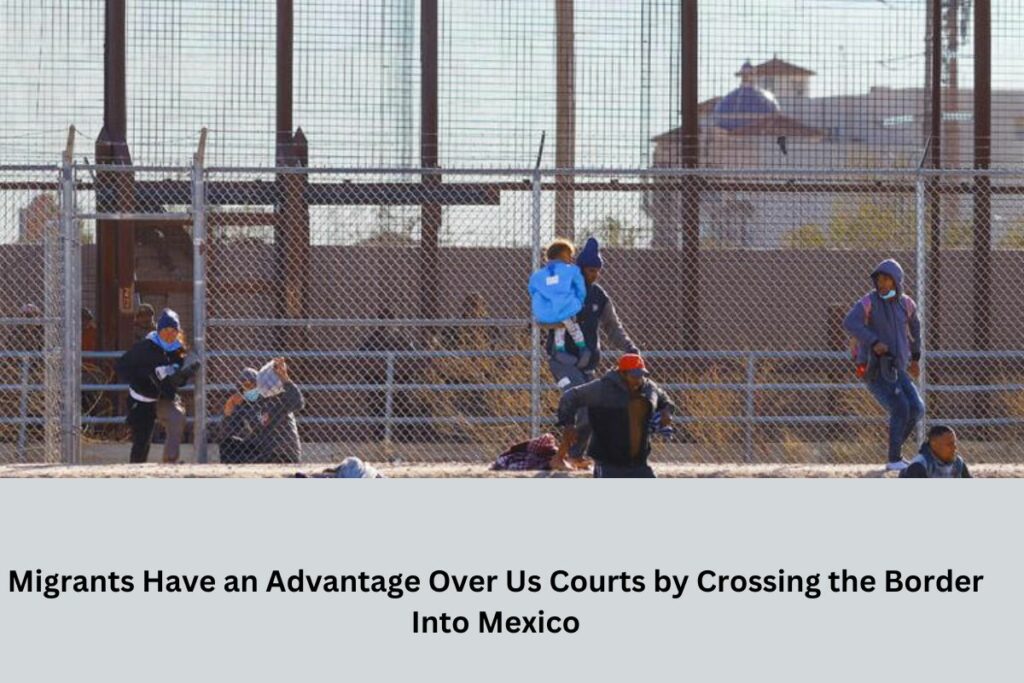 Migrants Have an Advantage Over Us Courts by Crossing the Border into Mexico