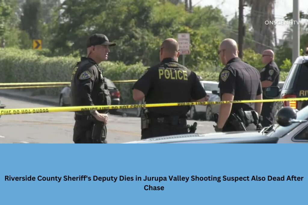 Riverside County Sheriff's Deputy Dies in Jurupa Valley Shooting Suspect Also Dead After Chase